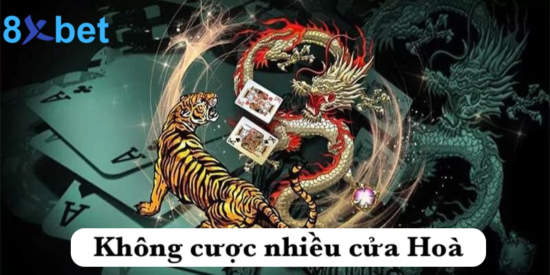 Rồng hổ 8xbet - Phiên bản casino hot nhất với tỷ lệ thưởng khủng 5 Không cược nhiều cửa Hoà trong rồng hổ tại 8xbet